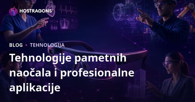 Tehnologije pametnih naočala i profesionalne aplikacije