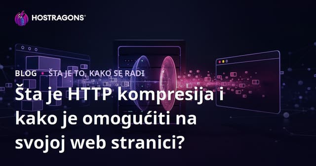 Šta je HTTP kompresija i kako je omogućiti na svojoj web stranici?