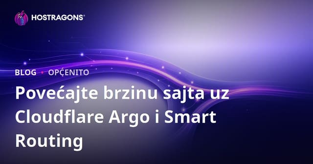 Povećajte brzinu sajta uz Cloudflare Argo i Smart routing
