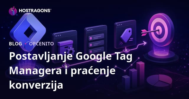 Google Tag Manager Postavljanje i Praćenje Konverzija