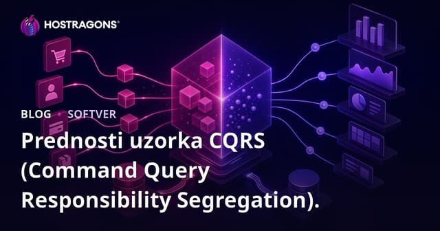 Prednosti CQRS (Razdvajanje Odgovornosti Komandi i Upita) Obrasca