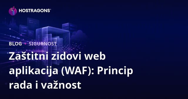Zaštitni zidovi web aplikacija (WAF): Princip rada i važnost