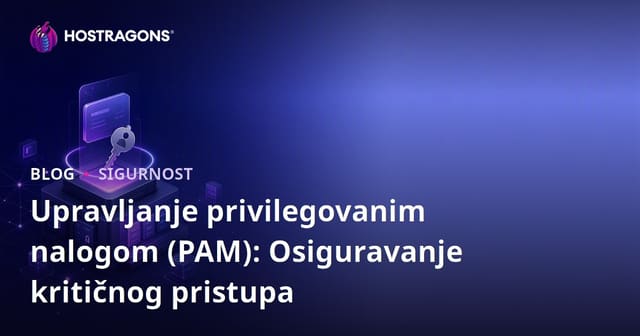 Privilegovano Upravljanje Racunima (PAM): Sigurnost Kritične Erišnosti u Modernom IT-u