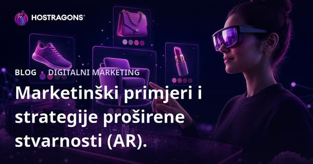 Marketinški primjeri i strategije proširene stvarnosti (AR).