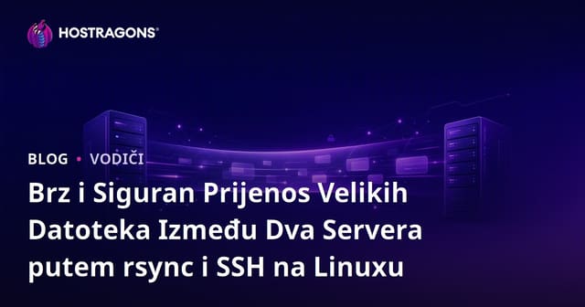 Brz i Siguran Prijenos Velikih Datoteka Između Dva Servera putem rsync i SSH na Linuxu