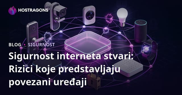 Sigurnost interneta stvari: Rizici koje predstavljaju povezani uređaji