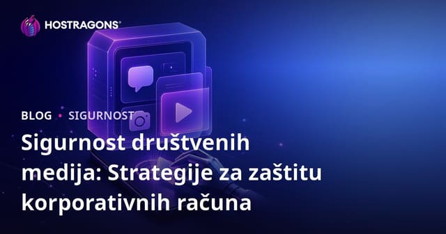Sigurnost društvenih medija: Strategije za zaštitu korporativnih računa