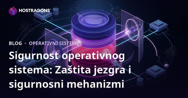 Sigurnost Operativnog Sistema: Zaštite Jezgra i Sigurnosni Mehanizmi