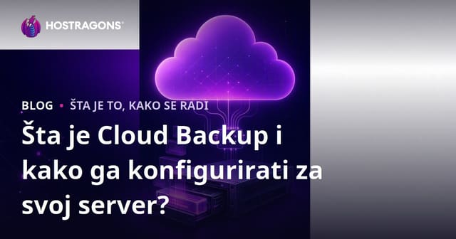Šta je Cloud Backup i kako ga konfigurirati za vaš server?