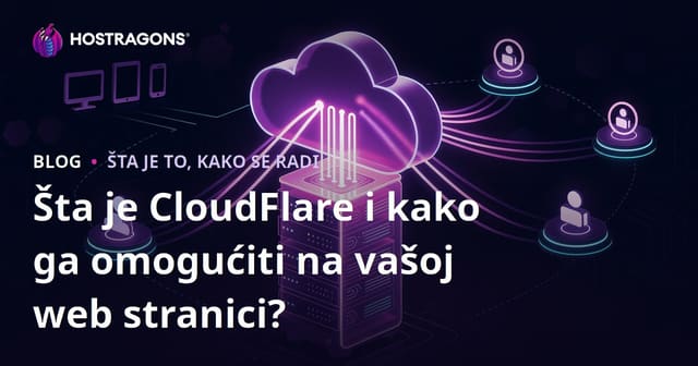 Šta je CloudFlare i kako ga omogućiti na vašoj web stranici?