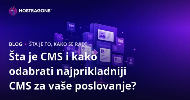 Šta je CMS i kako odabrati najprikladniji CMS za vaše poslovanje?