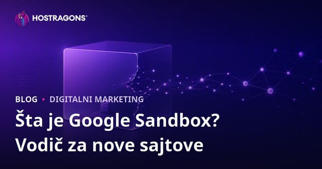 Šta je Google Sandbox? Kako nove web stranice izaći iz Sandbox faze?