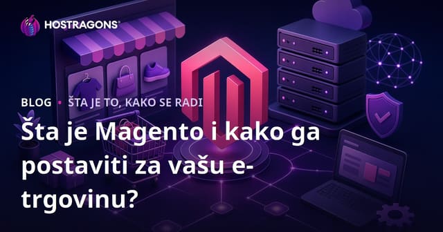 Šta je Magento i kako ga postaviti za vašu e-trgovinu?