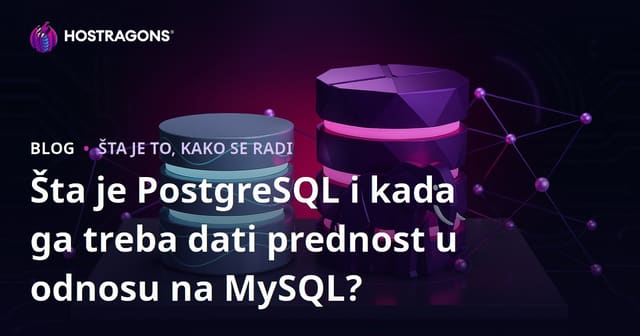 Šta je PostgreSQL i kada ga treba dati prednost u odnosu na MySQL?