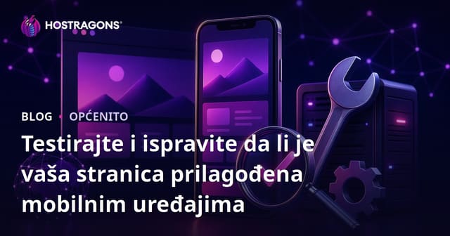 Testirajte i ispravite da li je vaša stranica prilagođena mobilnim uređajima