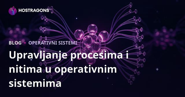 Upravljanje procesima i nitima u operativnim sistemima