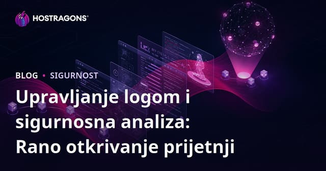 Upravljanje logovima i sigurnosna analiza: Rano otkrivanje prijetnji