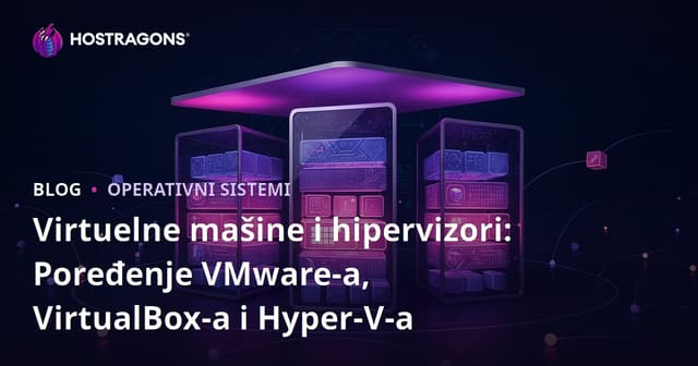 Virtuelne mašine i hipervizori: Poređenje VMware-a, VirtualBox-a i Hyper-V-a