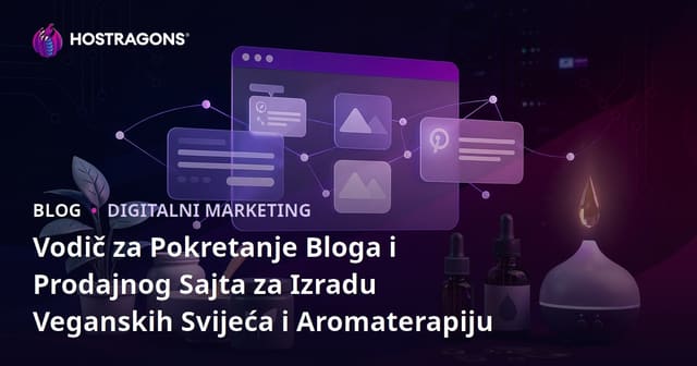 Vodič za Pokretanje Bloga i Prodajnog Sajta za Izradu Veganskih Svijeća i Aromaterapiju