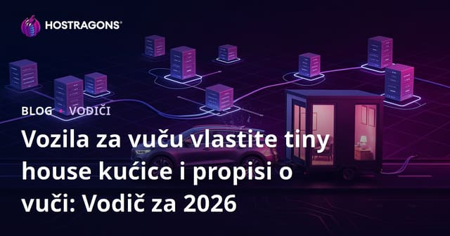 Vozila za vuču vlastite tiny house kućice i propisi o vuči: Vodič za 2026