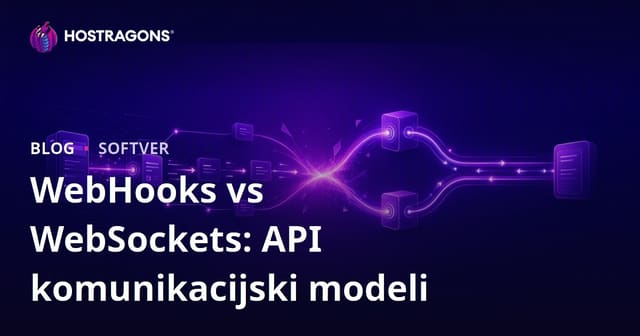 WebHooks vs WebSockets: API komunikacijski modeli