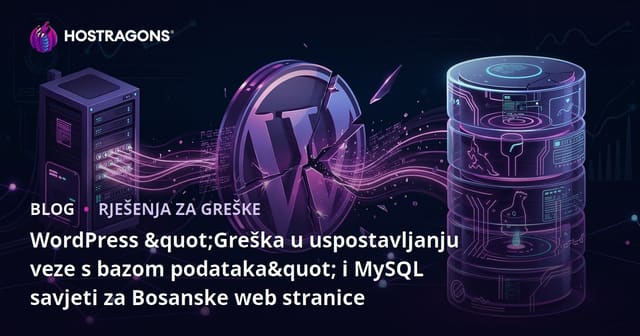 WordPress "Greška u uspostavljanju veze s bazom podataka" i MySQL savjeti za Bosanske web stranice