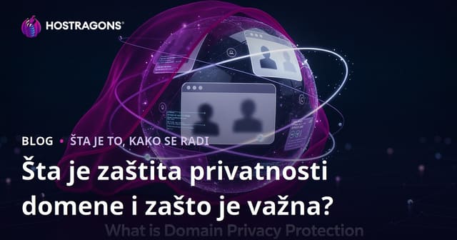 Šta je zaštita privatnosti domene i zašto je važna?