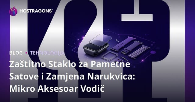 Zaštitno Staklo za Pametne Satove i Zamjena Narukvica: Mikro Aksesoar Vodič