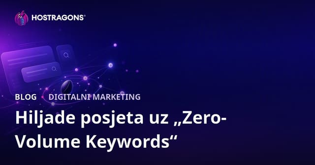 Kako sa "Zero-volume" ključnim riječima zapravo ostvariti hiljade posjeta? (Bosanski vodič za SEO 2026)