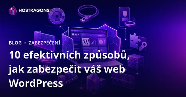 10 efektivních způsobů, jak udržet váš WordPress web v bezpečí