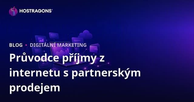 Affiliate marketing: Kompletní průvodce, jak vydělávat online provizemi z webu