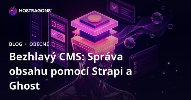 Bezhlavý CMS: Správa Obsahu pomocí Strapi a Ghost