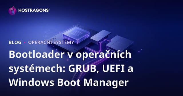 Bootloader v operačních systémech: GRUB, UEFI a Windows Boot Manager