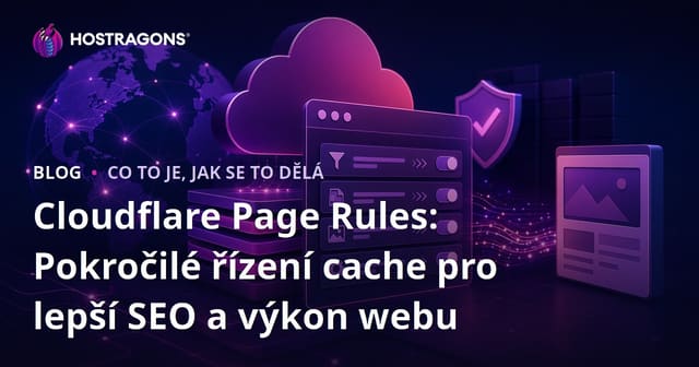 Cloudflare Page Rules: Pokročilé řízení cache pro lepší SEO a výkon webu