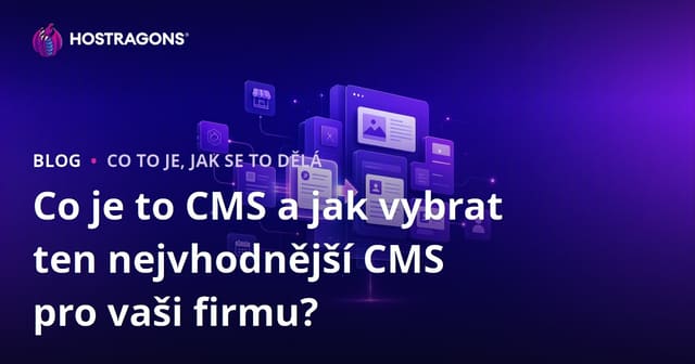 Co je to CMS a jak vybrat ten nejvhodnější CMS pro vaši firmu?