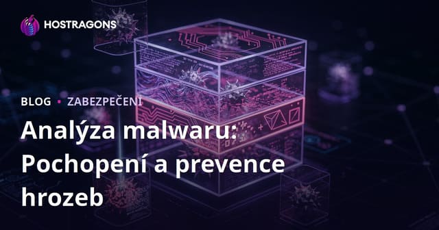 Analýza malwaru: Jak porozumět hrozbám a účinně jim předcházet