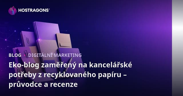 Eko-blog zaměřený na kancelářské potřeby z recyklovaného papíru – průvodce a recenze