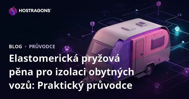 Elastomerická pryžová pěna pro izolaci obytných vozů: Praktický průvodce