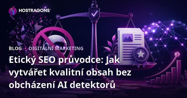 Etický SEO průvodce: Jak vytvářet kvalitní obsah bez obcházení AI detektorů