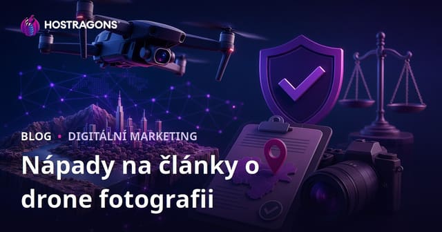 Fotografie z dronů a povolení k leteckým záběrům: Nápady na články pro vyšší návštěvnost