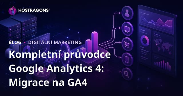 Kompletní průvodce Google Analytics 4: Migrace na GA4