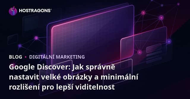 Google Discover: Jak správně nastavit velké obrázky a minimální rozlišení pro lepší viditelnost