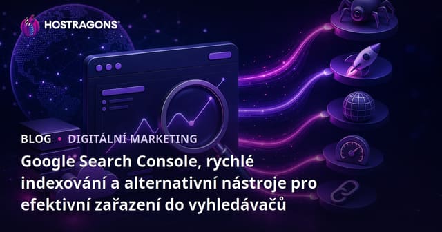 Google Search Console, rychlé indexování a alternativní nástroje pro efektivní zařazení do vyhledávačů