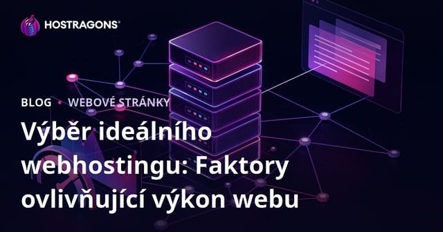 Ideální výběr webového hostingu: Faktory ovlivňující výkon stránek