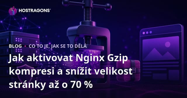 Jak aktivovat Nginx Gzip kompresi a snížit velikost stránky až o 70 %