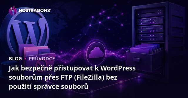 Jak bezpečně přistupovat k WordPress souborům přes FTP (FileZilla) bez použití správce souborů