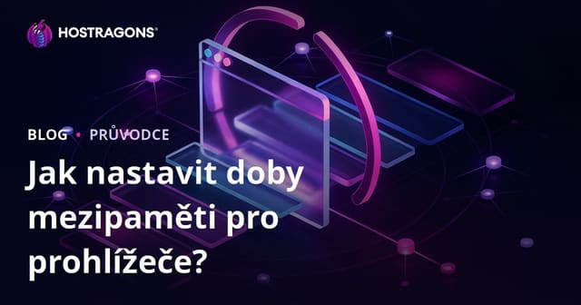 Jak nastavit dobu ukládání do mezipaměti prohlížeče?