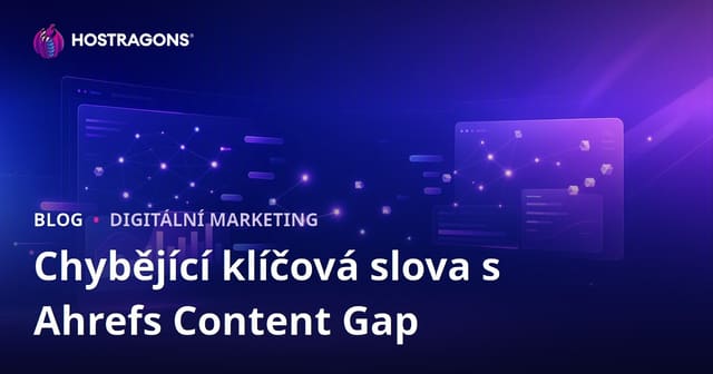 Jak pomocí Ahrefs Content Gap analyzovat klíčová slova, která vaši konkurenti mají a vy ne