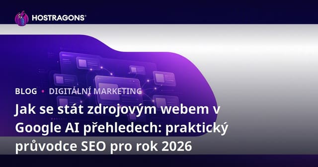 Jak se stát zdrojovým webem v Google AI přehledech: praktický průvodce SEO pro rok 2026