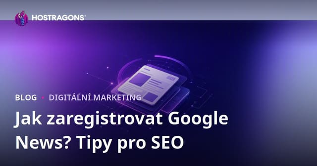 Jak se zaregistrovat do Google News? SEO tipy pro zpravodajské weby